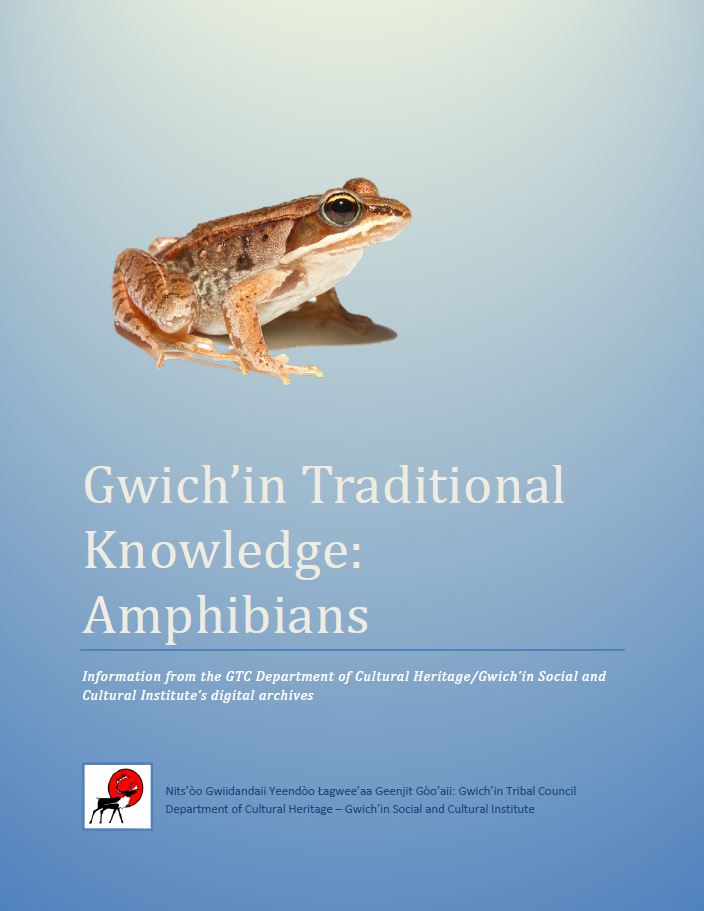 Gwich’in Traditional Knowledge: Amphibians Gwich’in Traditional Knowledge: Amphibians